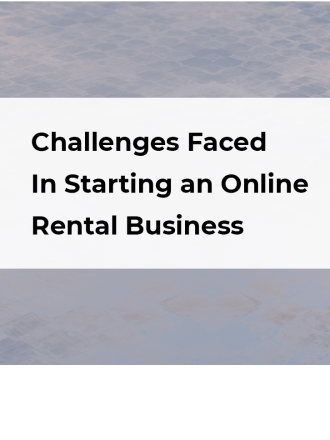 11 Challenges Faced by Entrepreneurs When Starting An Online Rental Business – How To Solve Them
